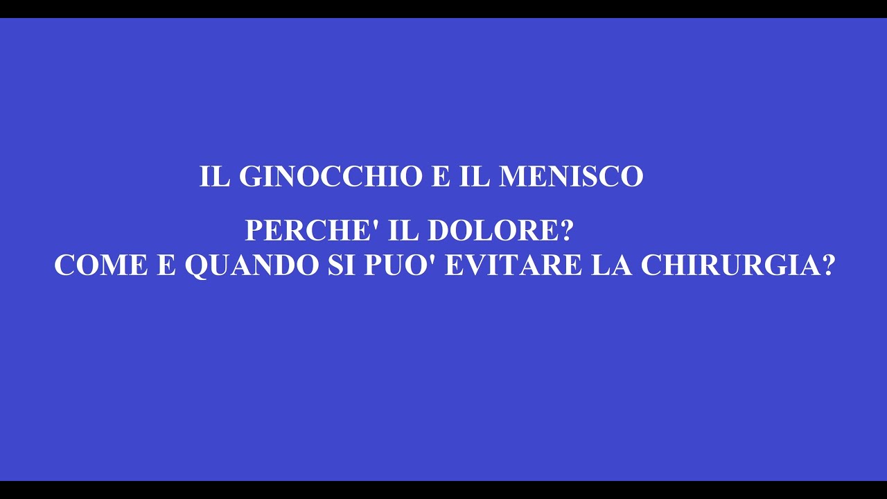 IL GINOCCHIO E IL MENISCO. Perchè il dolore? Come e quando si può evitare La chirurgia?