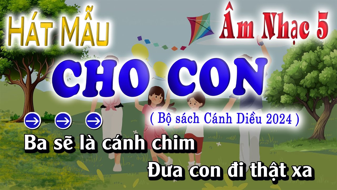 CHO CON ( NHẠC HÁT MẪU ) ÂM NHẠC LỚP 5 2024