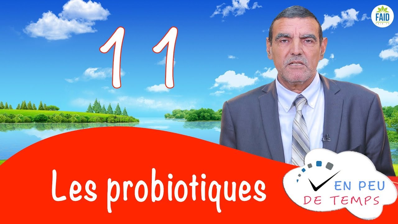 Les probiotiques | En peu de temps | 11 | Dr faid