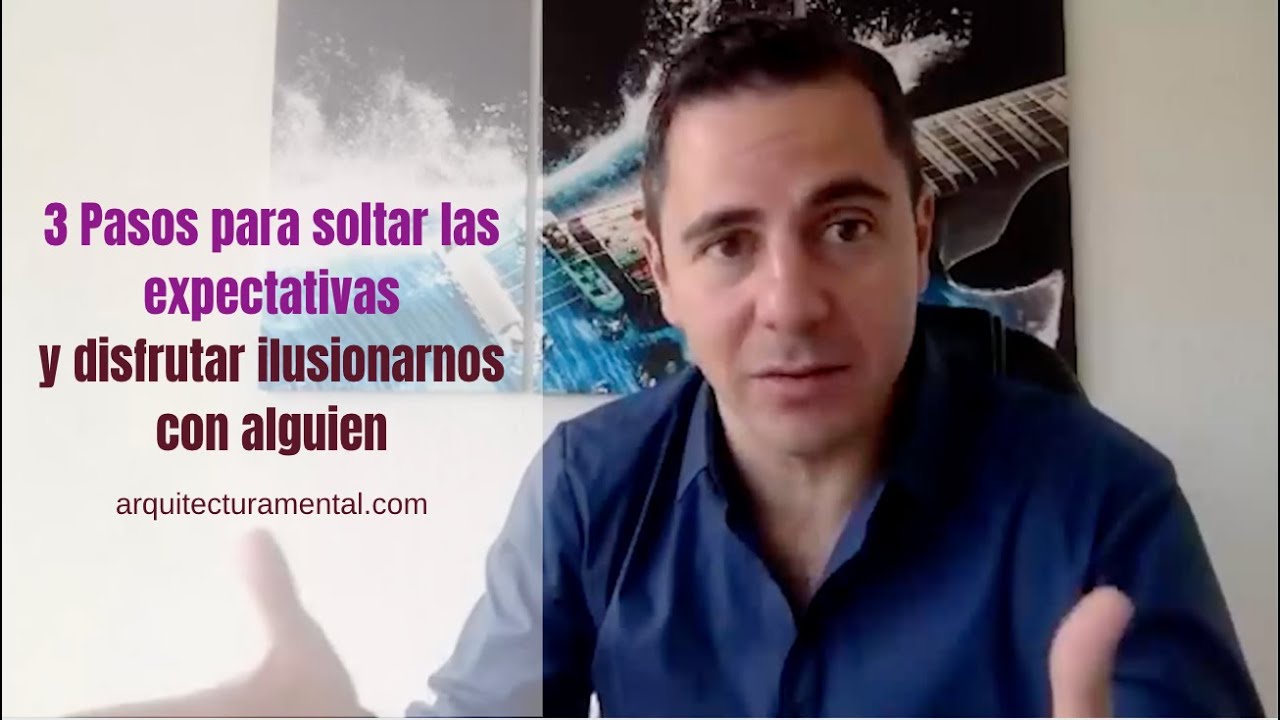 3 Pasos para soltar las expectativas y disfrutar ilusionarnos con alguien | Enrique Delgadillo