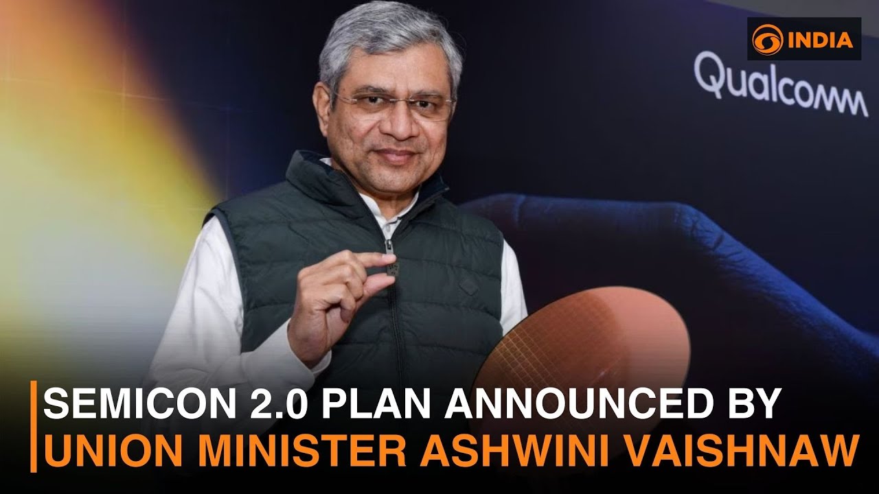 Semicon 2.0 Plan Announced by Union Minister Ashwini Vaishnaw
