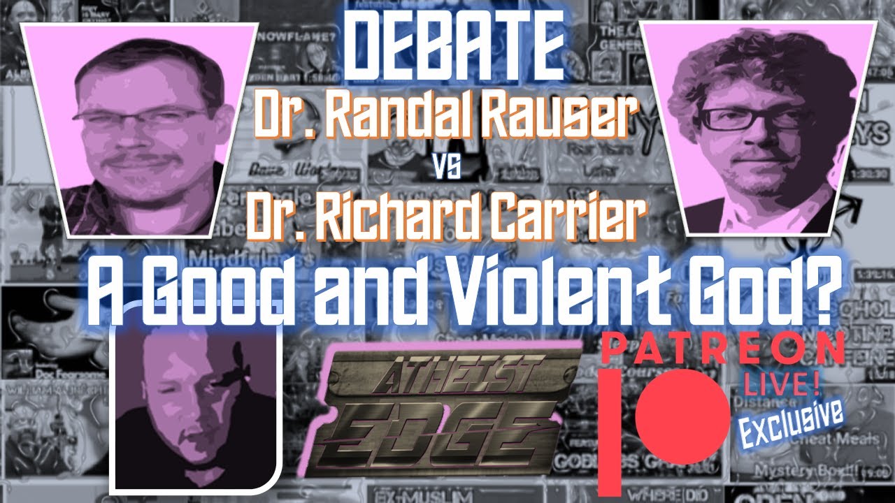 A Good & Violent God ｜Dr Richard Carrier v Dr Randal Rauser ⇔ OPEN to the PUBLIC