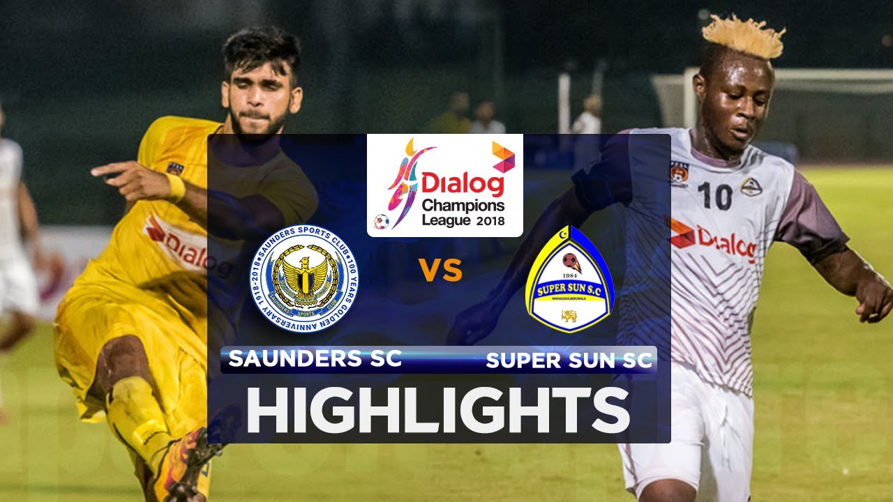 Highlights - Saunders SC v Super Sun SC - Dialog Champions League 2018