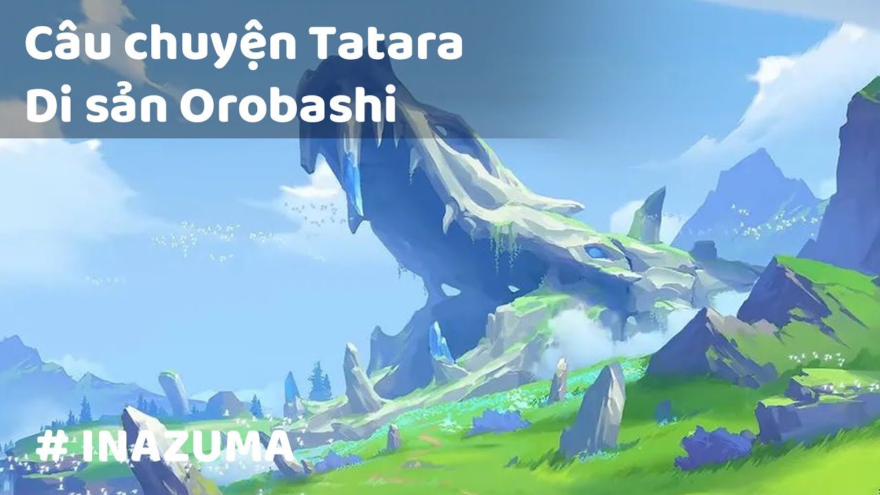Full chuỗi nhiệm vụ C&acirc;u chuyện Tatara & Di sản Orobashi