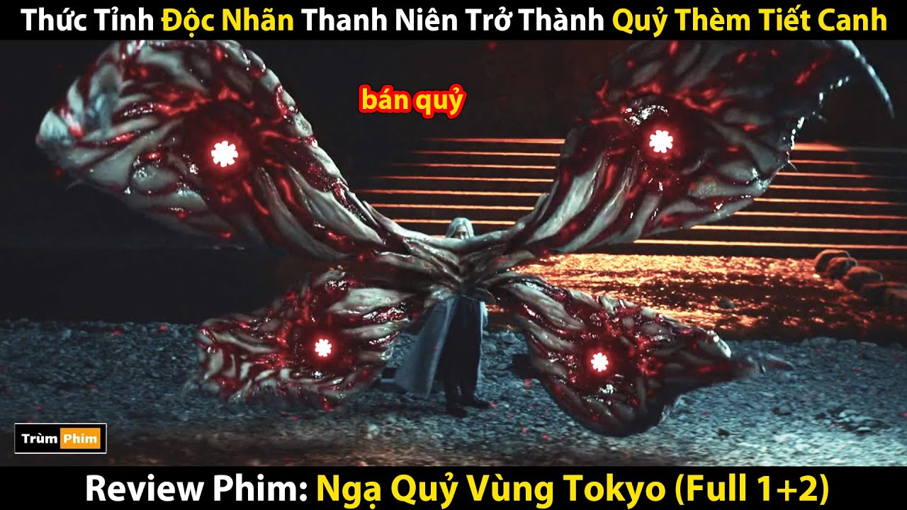 Review Phim: Thanh Niên Vô Tình Bị Lây Nhiễm Trở Thành Ngạ Quỷ Khát M.á.u | Tokyo Ghoul (Full 1-2)