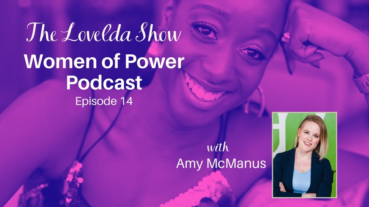 Episode 14 Lovelda Show - Women of Power Podcast with Amy McManus