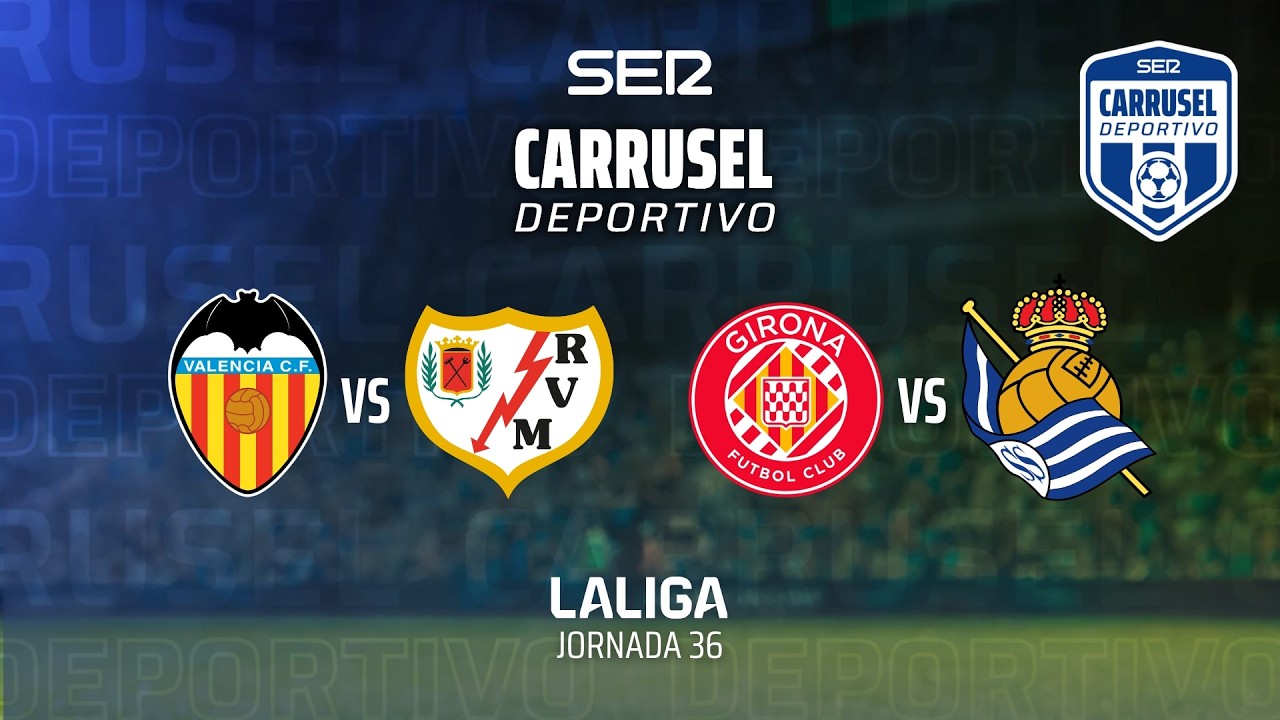 ⚽️ VALENCIA CF 1-1 RAYO VALLECANO / GIRONA 1-1 REAL SOCIEDAD | LaLiga - Jornada 36 | EN DIRECTO