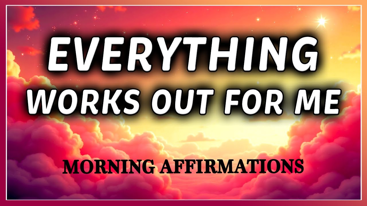 Everything Works Out for ME 🌟 Morning Affirmations to Start the Day with Peace & Positivity