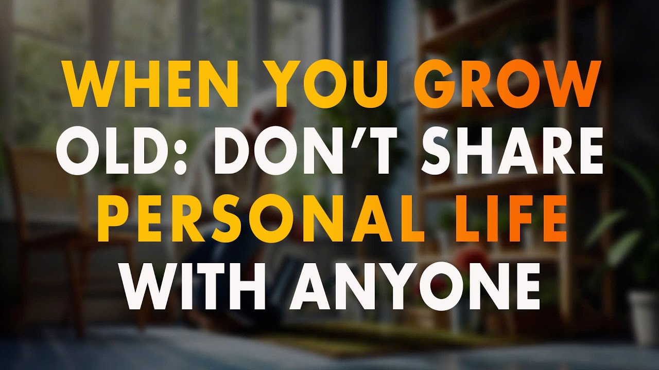 When You Grow Old: Don't Share Personal Life With Anyone | Must Watch!