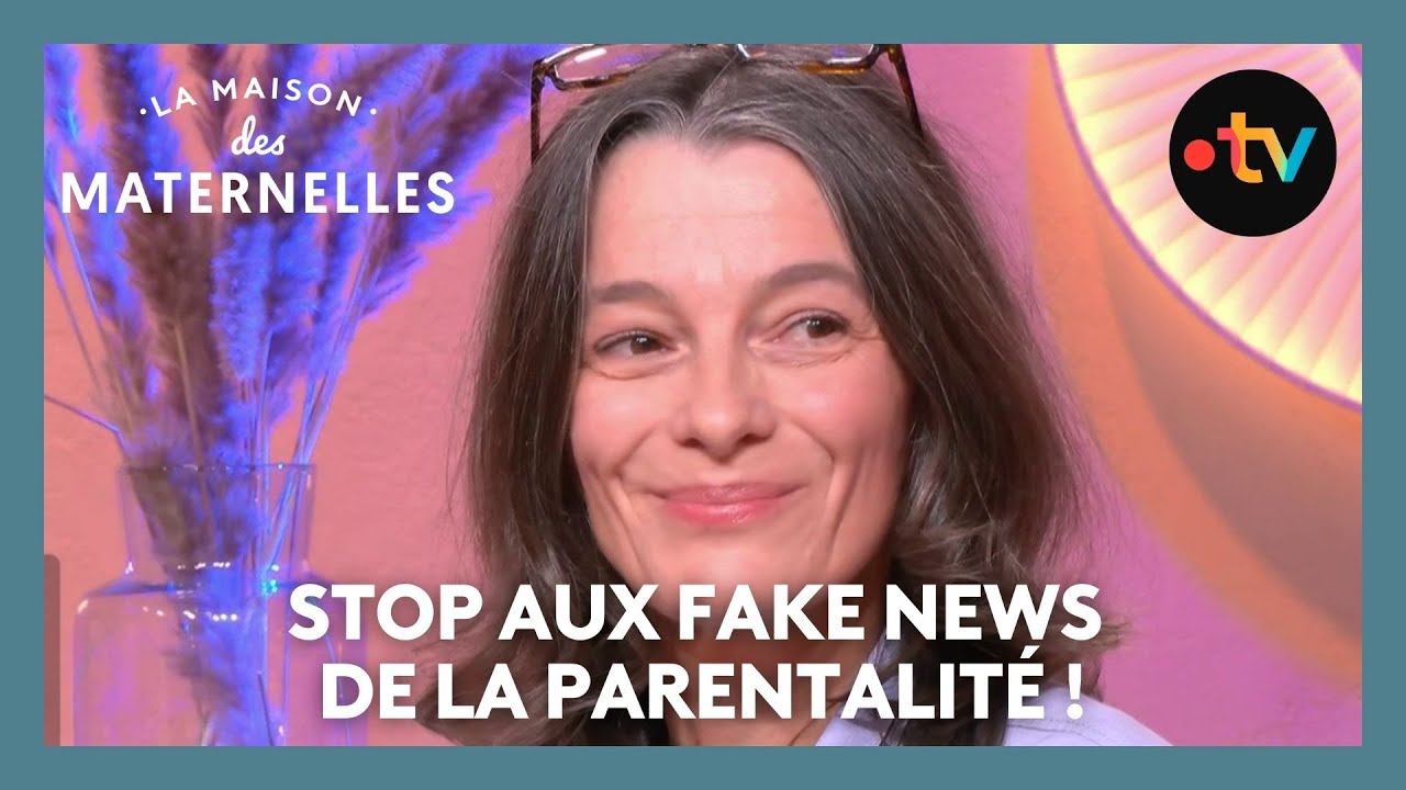 Stop aux fake news de la parentalité ! - La Maison des maternelles #LMDM