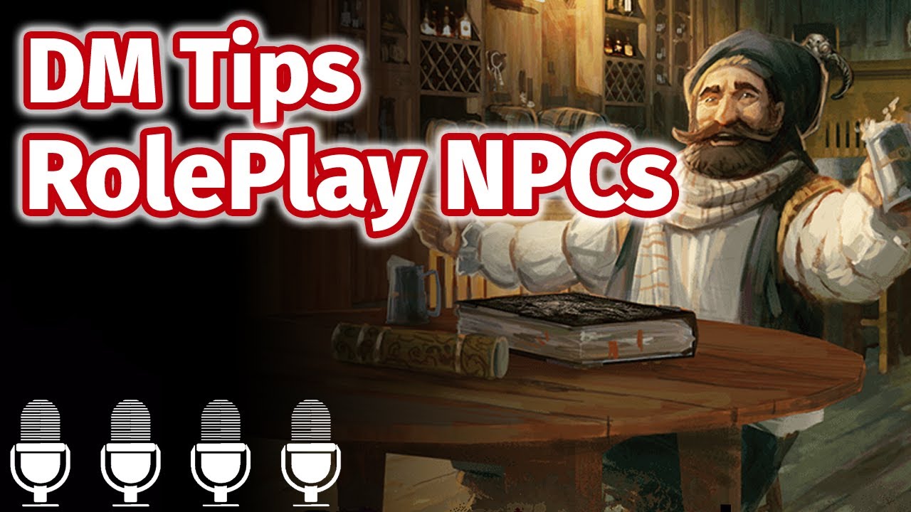 4 DM Tips for Roleplaying NPCs - GM Tips Role Play NPCs - DM Round Table