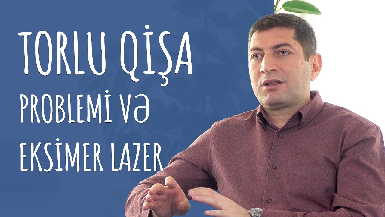 Torlu qişa problemi və eksimer lazer #RafadarXalilov #TorluQişa #EksimerLazer