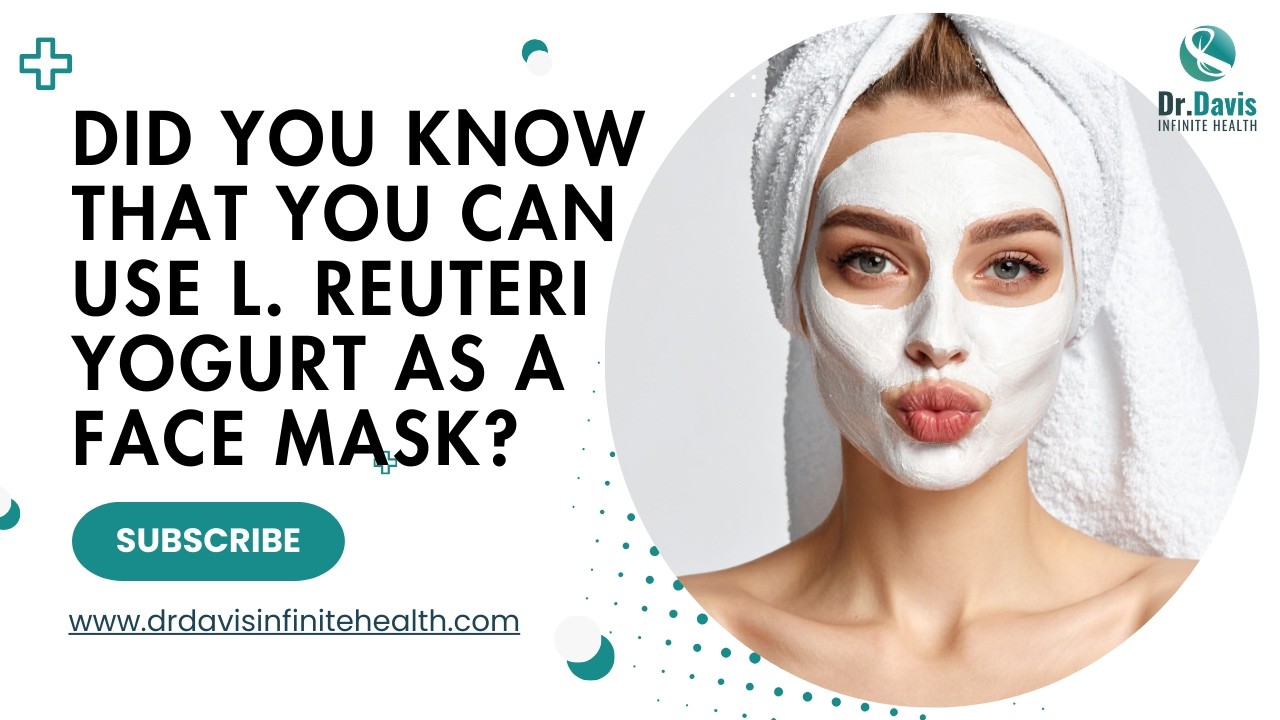Did you know that you can use L. reuteri yogurt as a face mask?