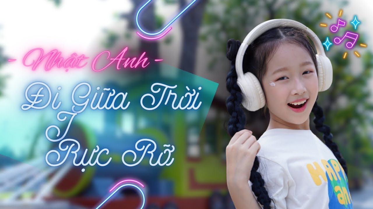 Đi Giữa Trời Rực Rỡ || Chip Nhật Anh | Bi House Music 