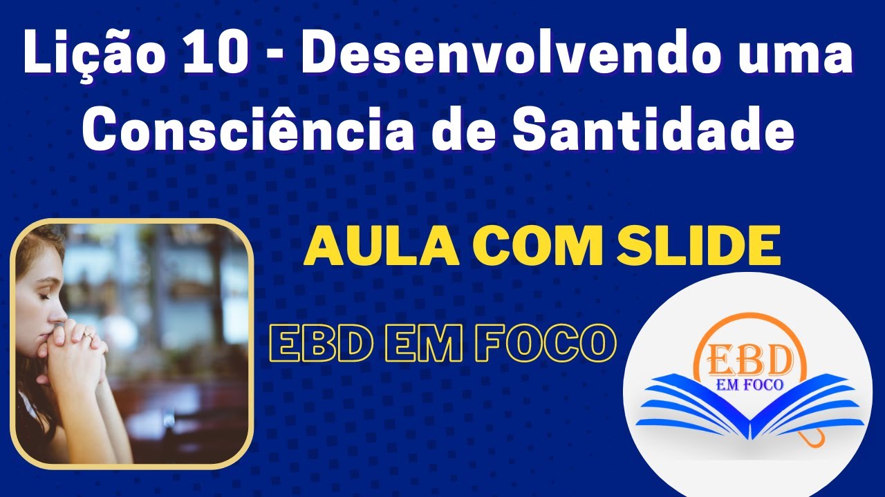 Lição 10 - Desenvolvendo uma Consciência de Santidade