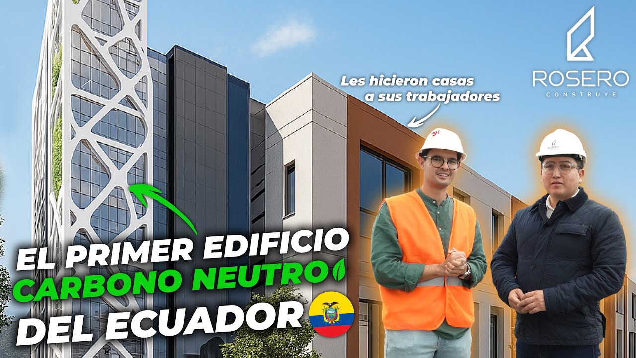 EL 1er EDIFICIO CARBONO NEUTRO DEL ECUADOR 🇪🇨 Construcción con Propósito: Rosero Construye