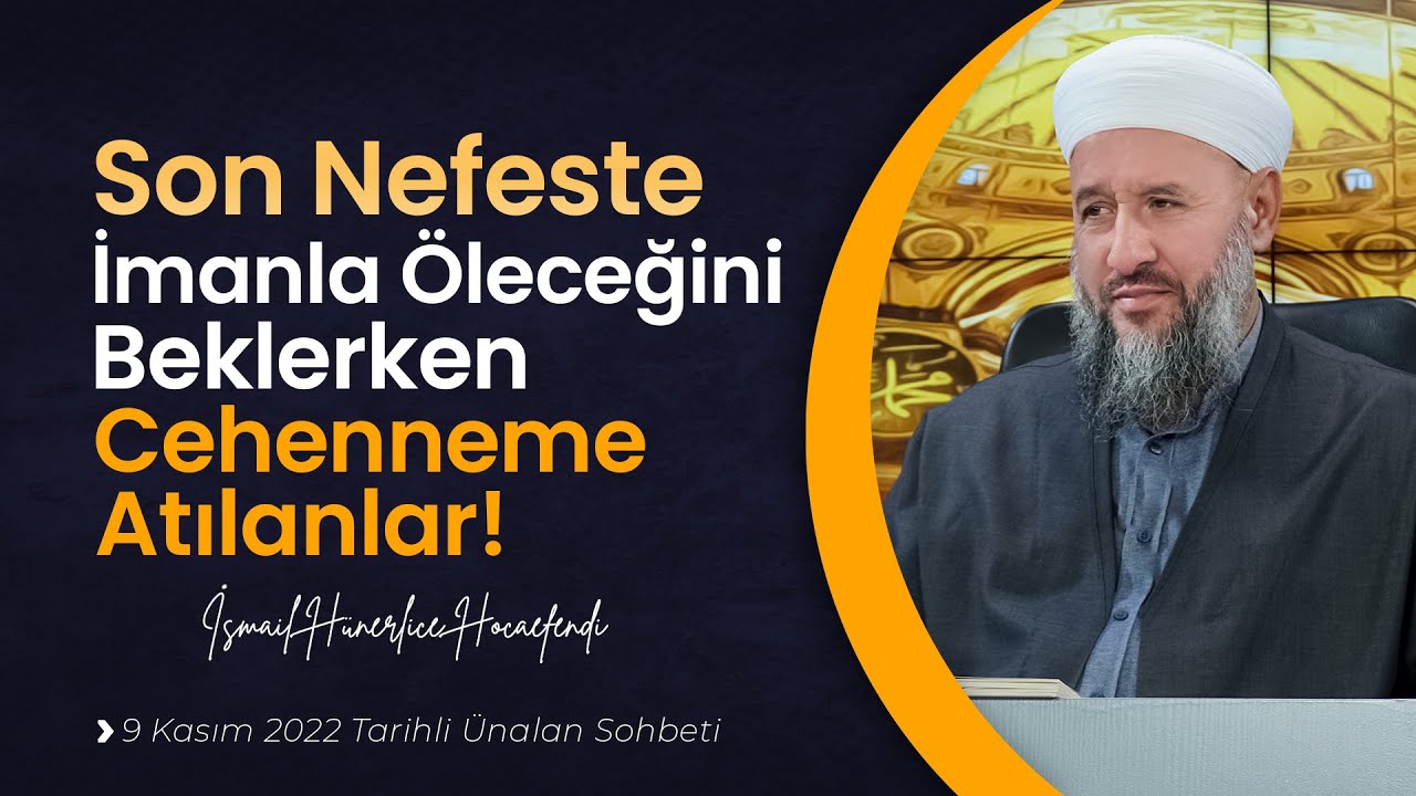Son Nefeste İmanla Öleceğini Beklerken Cehenneme Atılanlar! - İsmail Hünerlice Hocaefendi