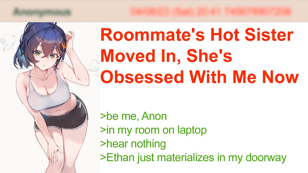 Roommate's Hot Sister Moved In, She's Obsessed With Me Now | 4Chan Greentext Stories