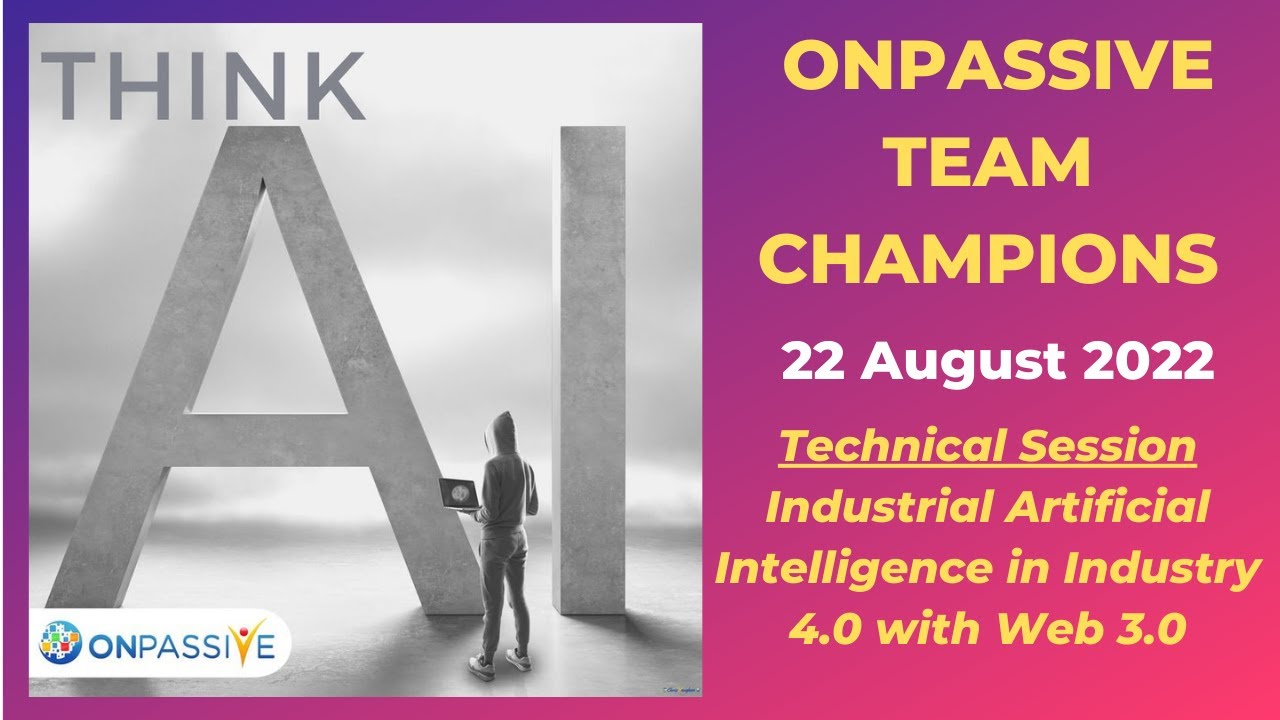#ONPASSIVE Team Champions - 22 Aug - Industrial Artificial Intelligence in Industry 4.0 with Web 3.0