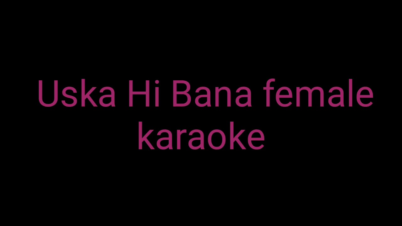 uska hi banana female version karaoke