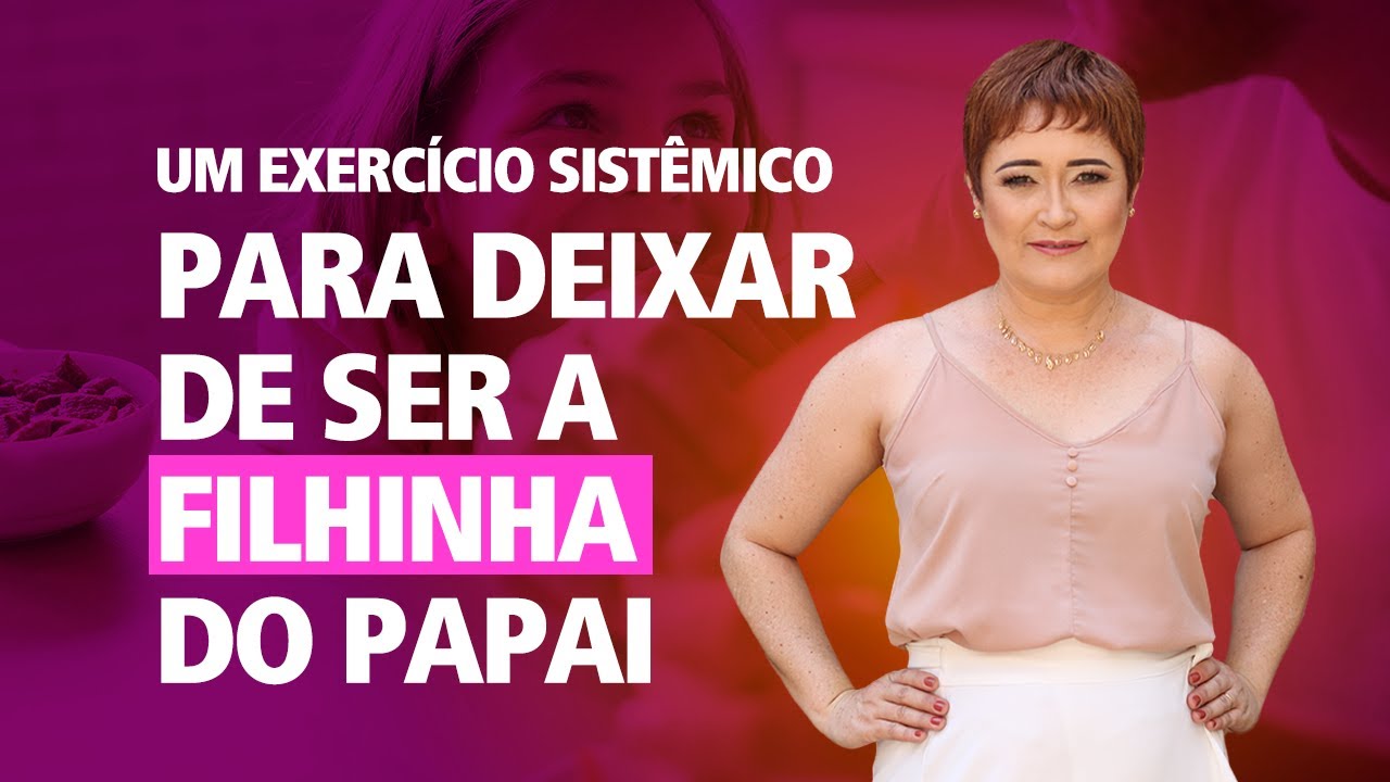 Um exercício sistêmico para deixar de ser a filhinha do papai