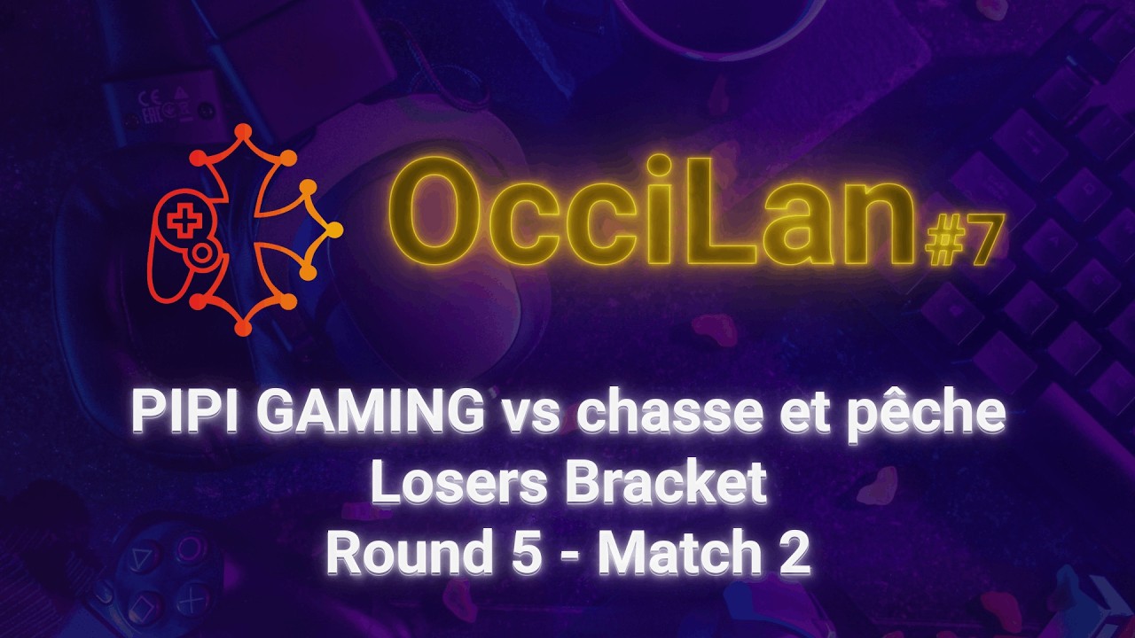 OcciLan octobre 2025 : Losers Bracket - Round 5 - Match 2 : PIPI GAMING vs chasse et pêche