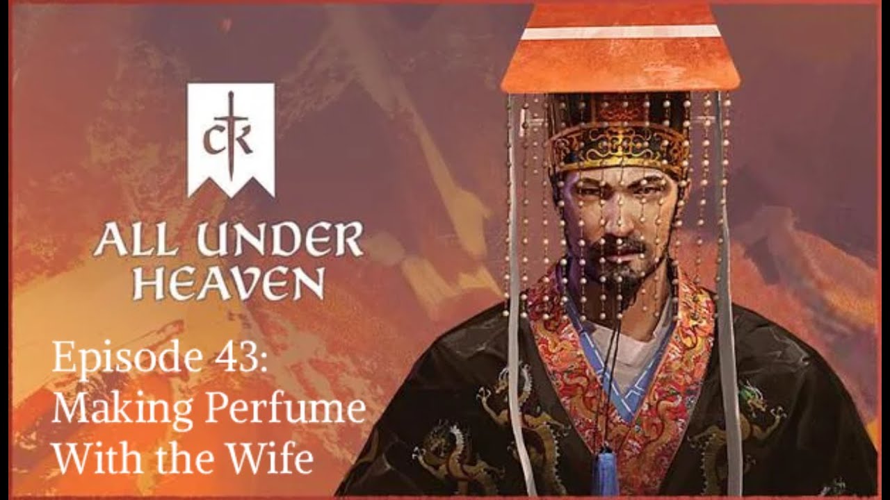 Crusader Kings III All Under Heaven Episode 43: Making Perfume with the Wife