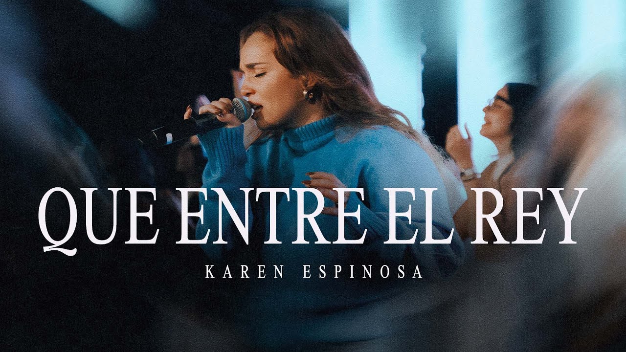 Karen Espinosa - Que Entre El Rey (Video Oficial)
