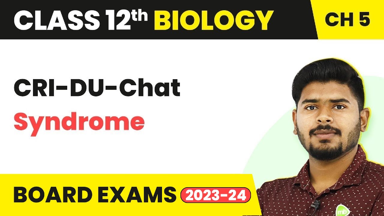 CRI-DU-Chat Syndrome | Class 12 Biology Chapter 5 NCERT/NEET (2022-23)
