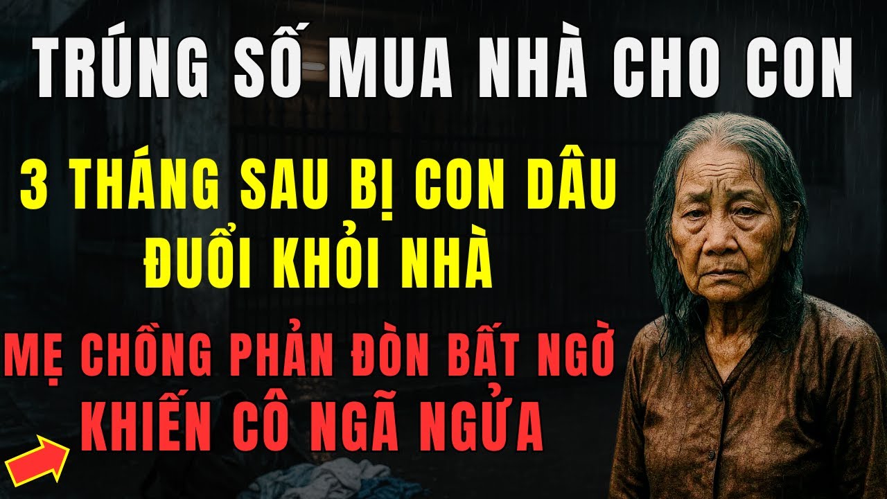 Mẹ Chồng Trúng Số Mua Nhà Cho Con, 3 Tháng Sau Bị Con Dâu Đuổi Khỏi Nhà | Chuyện Mẹ Chồng Nàng Dâu