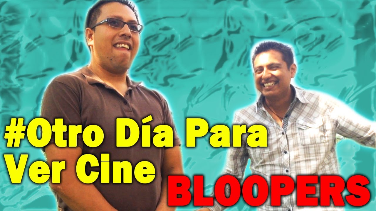 #Otro D&iacute;a Para Ver Cine   Bloopers