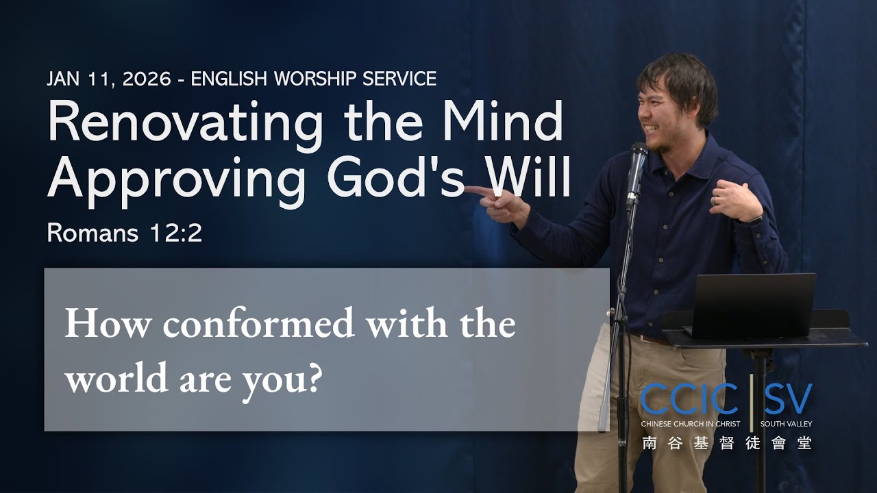CCIC-SV 1/11/26 Message - Renovating the Mind, Approving God's Will - Romans 12:2