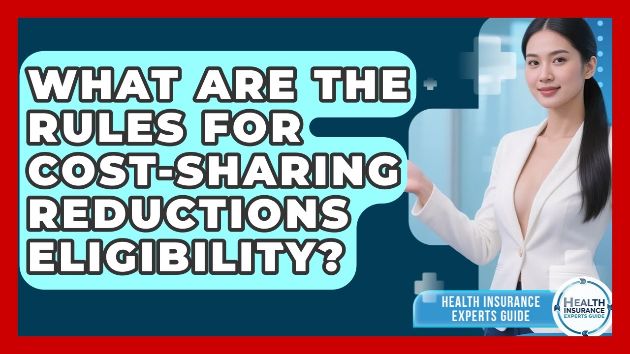 What Are The Rules For Cost-sharing Reductions Eligibility? | Health Insurance Experts Guide News