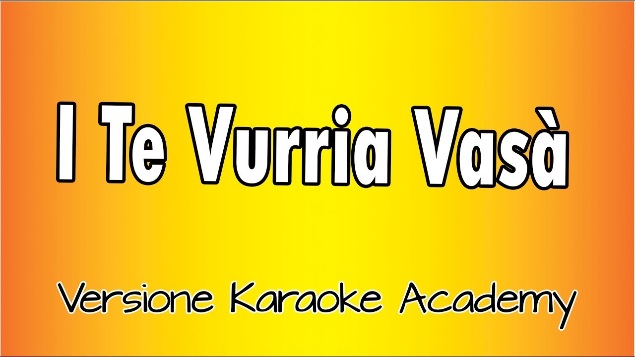 Classici Napoletani - i te Vurria Vasà ( Versione Karaoke Academy Italia)