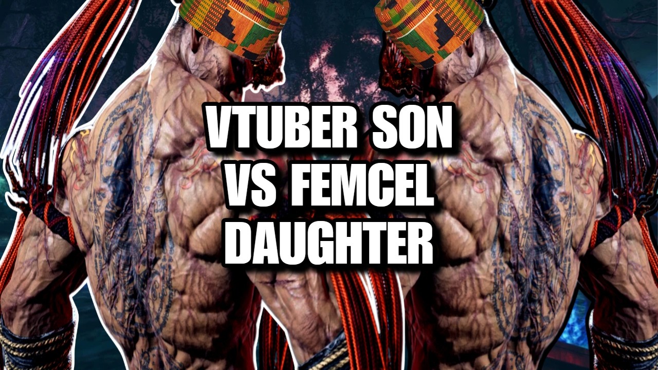 TEKKEN PHILIOSPHY BOOK TWO CHAPTER ONE: FEMCEL DAUGHTER VS VTUBER SON