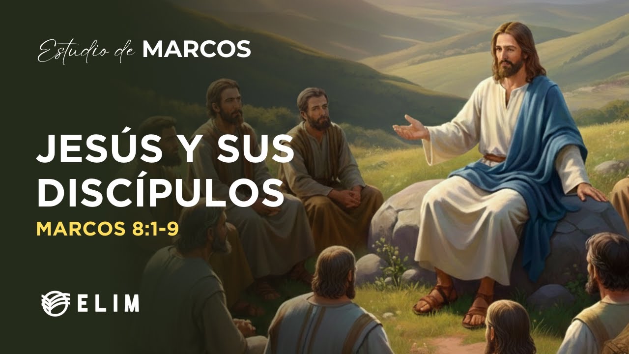 Jesús y sus discípulos | Marcos 8:1-9 | Estudio Bíblico