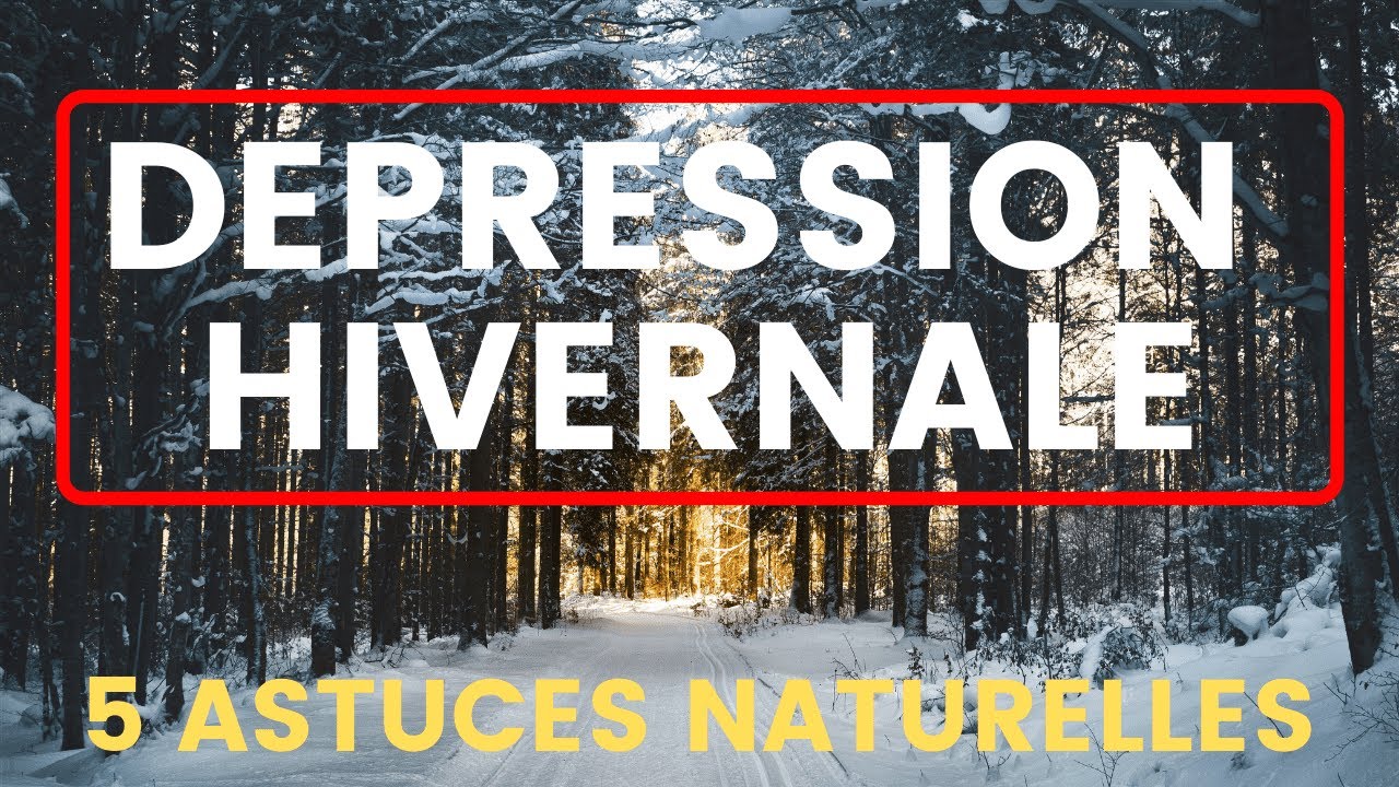 depression hivernale | 5 ASTUCES NATURELLES POUR LUTTER CONTRE LE BLUES DE L'HIVER