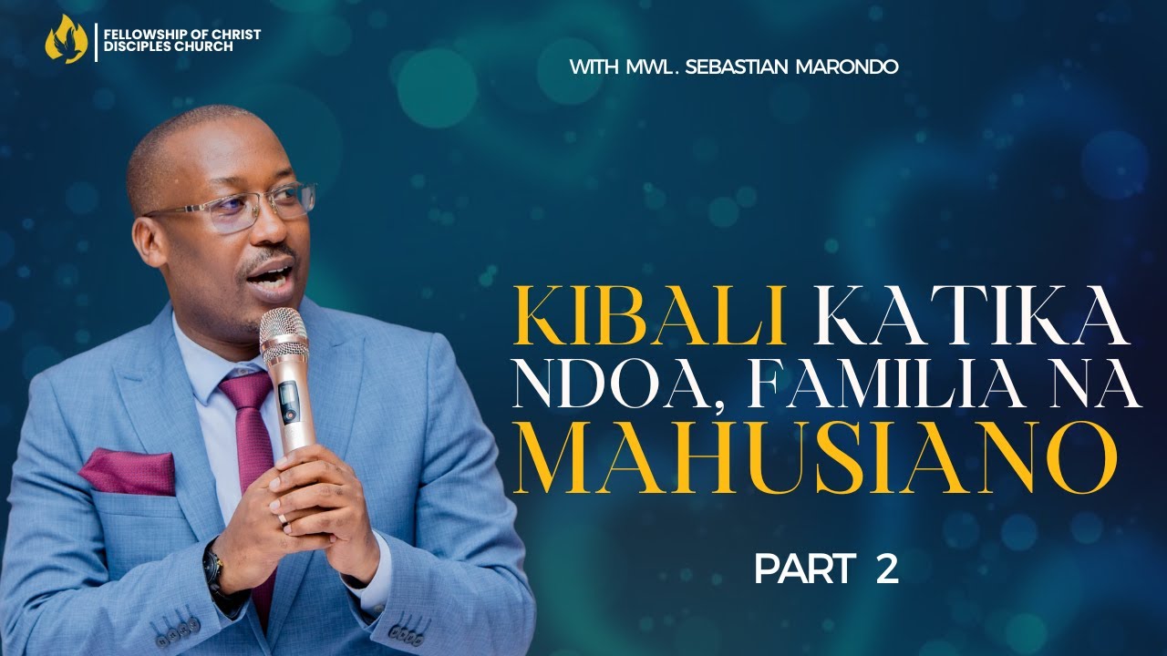 KIBALI KTK MAHUSIANO, NDOA NA FAMILIA NA MWL SEBASTIAN MARONDO|DAY 2|LANGO LA SAA 12 JIONI (PART 2)