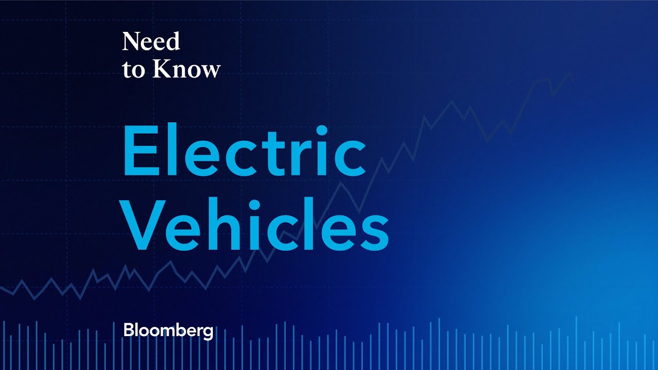 Bloomberg's Need to Know: Electric Vehicles