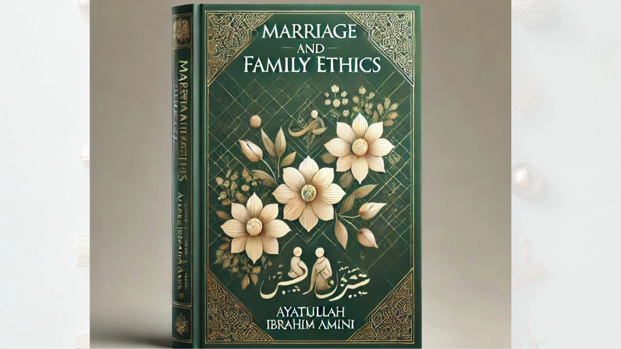 The Principles of Marriage & Family Ethics in Islam &ndash; Ibrahim Amini&rsquo;s Guide to a Successful Marriage