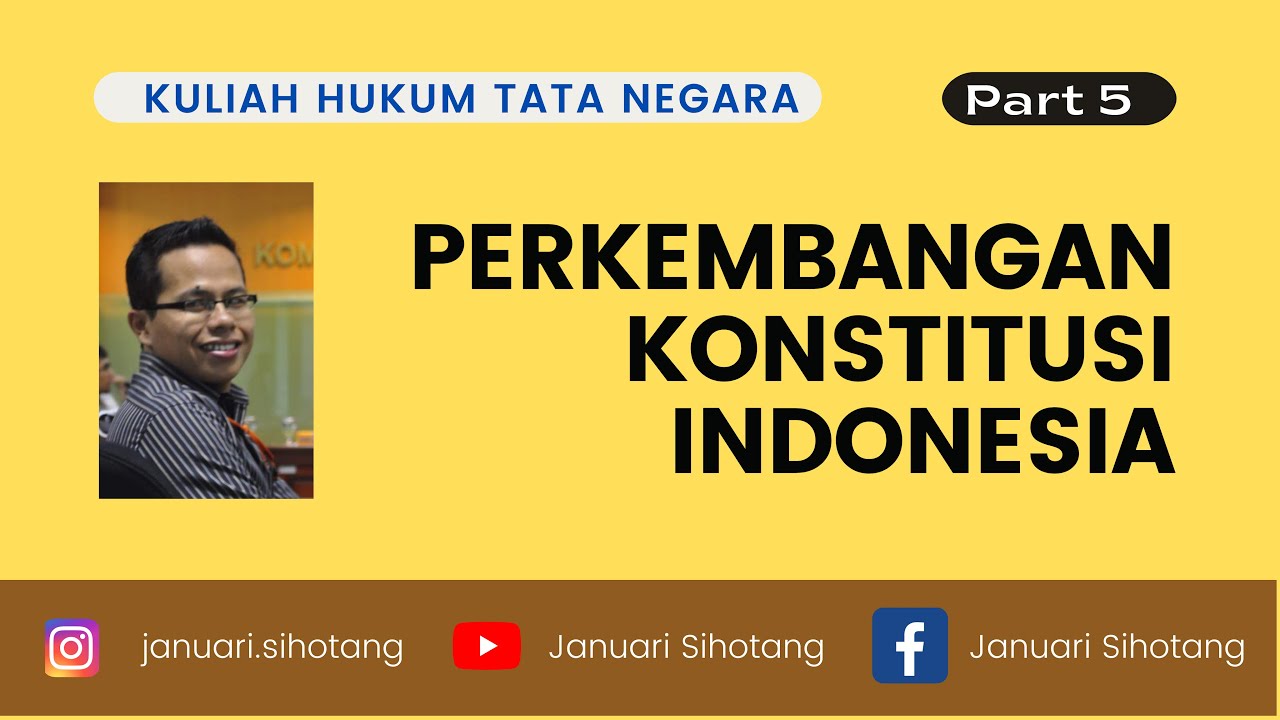 Kuliah Hukum Tata Negara 5: Perkembangan Konstitusi Indonesia