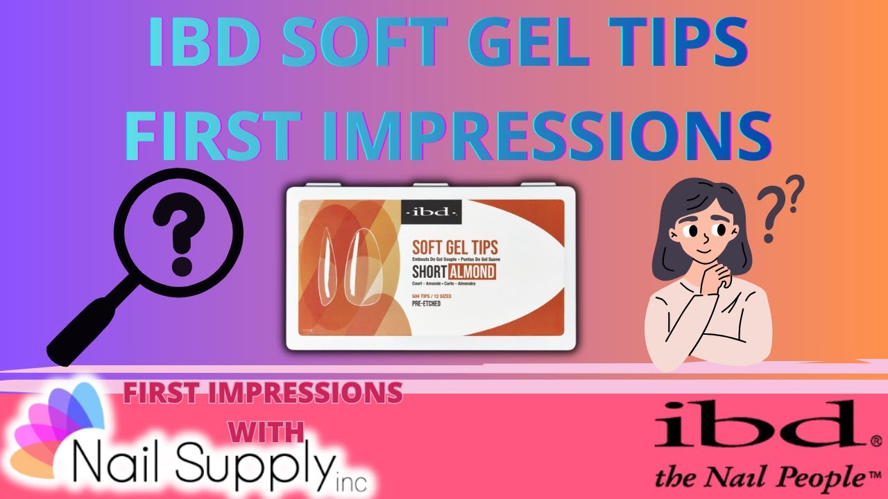 Try IBD Soft Gel Tips For The First Time With Nail Supply Inc.
