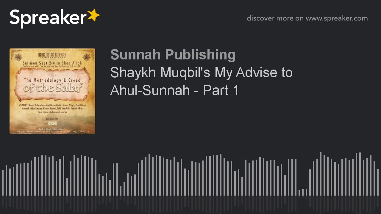 Shaykh Muqbil's My Advise to Ahul-Sunnah - Part 1 by Abul-Hasan Maalik ibn Aadam