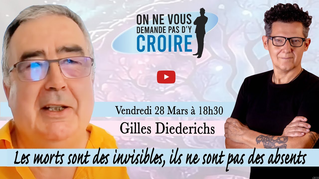 GILLES  DIEDERICHS  : Les morts sont des invisibles, ils ne sont pas des absents
