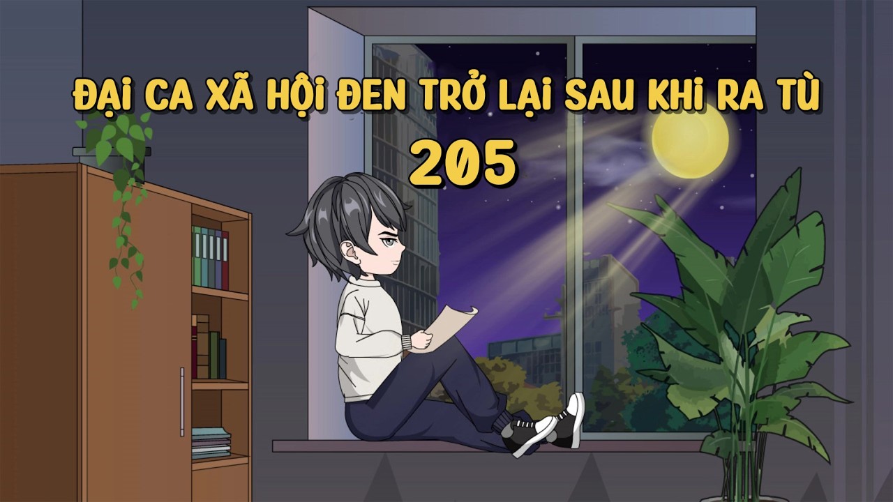 Đại Ca X&atilde; Hội Đen Trở Lại Sau Khi Ra T&ugrave; Tập 205