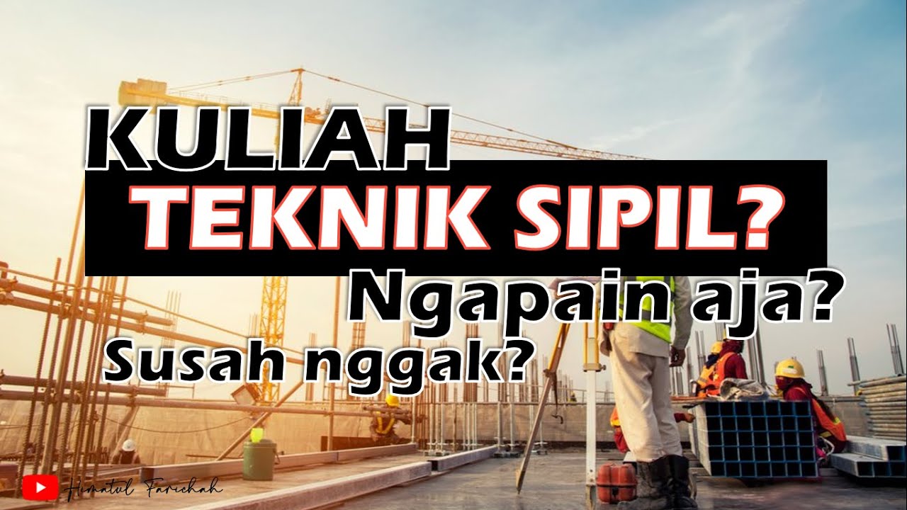 TEKNIK SIPIL KULIAHNYA NGAPAIN AJA? SUSAH NGGAK?