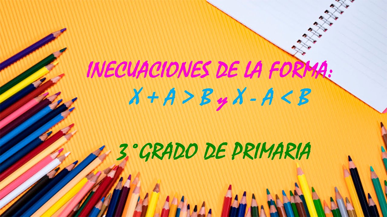 INECUACIONES DE LA FORMA: X + A › B  y  X - A ‹ B  ,  PARA TERCER GRADO DE PRIMARIA