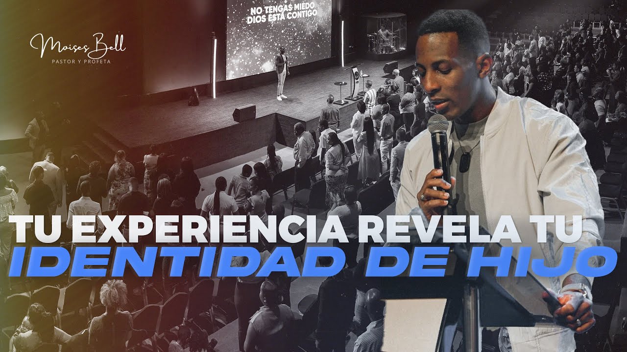 TU EXPERIENCIA REVELA TU IDENTIDAD DE HIJO | Pastor Moises Bell