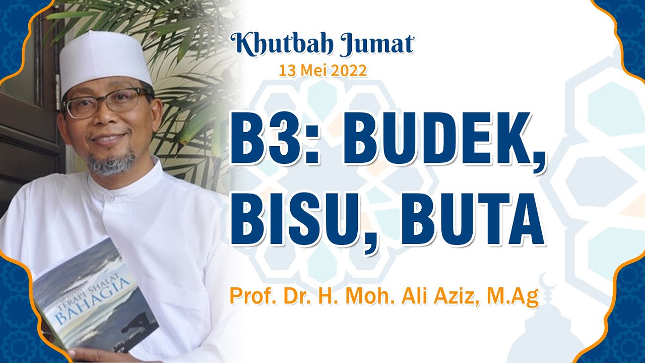 3B (BUDEK, BISU, BUTA) - Prof. Dr. H. Moh. Ali Aziz, M.Ag | Khutbah Jumat 13 Mei 2022