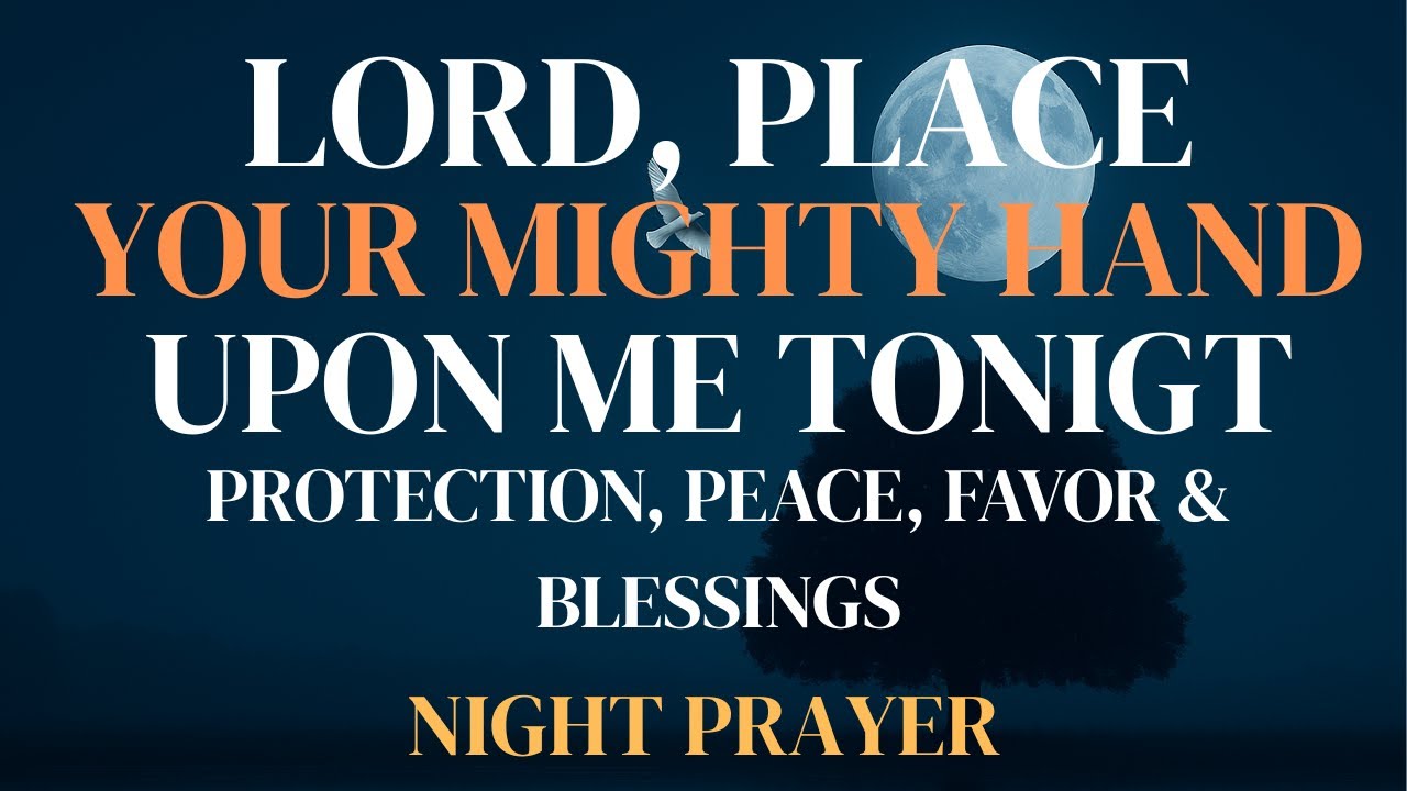 Let God&rsquo;s Hand Be Upon You Tonight for Protection, Peaceful Rest & Blessings | Powerful Night Prayer